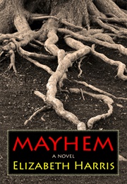 Mayhem: A Novel (Elizabeth Harris)