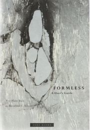 Formless: A User's Guide (Yve-Alain Bois and Rosalind E Krauss)