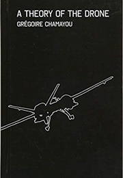 A Theory of the Drone (Grégoire Chamayou)