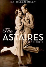 The Astaires: Fred &amp; Adele (Kathleen Riley)
