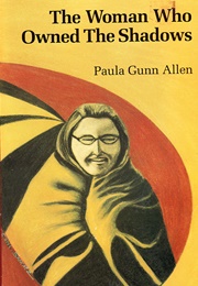 The Woman Who Owned the Shadows (Paula Gunn Allen)