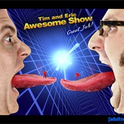 Tim and Eric Awesome Show, Great Job!