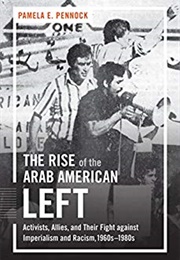 The Rise of the Arab-American Left (Pamela E. Pennock)