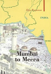 Mumbai to Mecca : A Pilgrimage to the Holy Sites of Islam (Rebecca Morrison Ilija Trojanow)