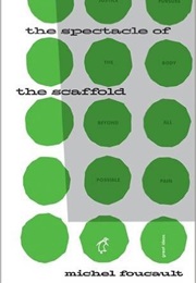 The Spectacle of the Scaffold (Michael Foccault)