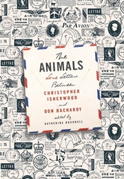 The Animals: Love Letters Betwen Christopher Isherwood and Don Bachardy (Edited by Kartherine Bucknell)