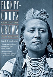 Plenty-Coups: Chief of the Crows (Frank Bird Linderman)