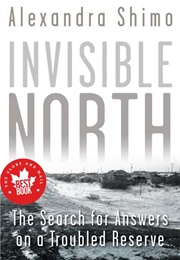 Invisible North: The Search for Answers on a Troubled Reserve (Alexandra Shimo)
