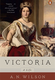 Victoria: A Life (A.N. Wilson)