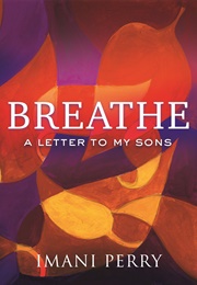 Breathe: A Letter to My Sons (Imani Perry)