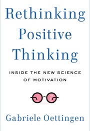 Rethinking Positive Thinking: Inside the New Science of Motivation (Gabriele Oettingen)