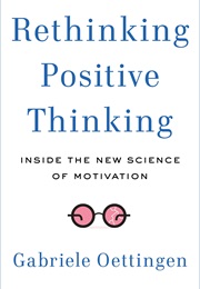 Rethinking Positive Thinking: Inside the New Science of Motivation (Gabriele Oettingen)