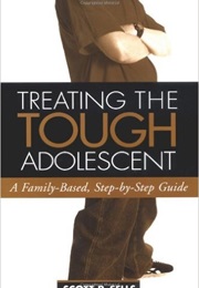 Treating the Tough Adolescent: A Family Based Step by Step (Scott Sells)