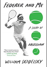 Federer and Me: A Story of Obsession (William Skidelsky)