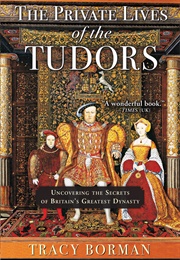 The Private Lives of the Tudors (Tracy Borman)