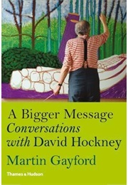 A Bigger Message: Conversations With David Hockney (Martin Gayford)