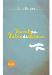 Escrito Em Letra De Médico (Julio Pereira)