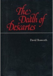 The Death of Descartes (David Bosworth)