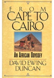 From Cape to Cairo: An African Odyssey (David Ewing Duncan)