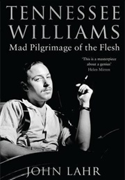 Tennessee Williams: Mad Pilgrimage of the Flesh (John Lahr)