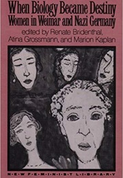 When Biology Became Destiny (Renate Bridenthal, Atina Grossman, Marion Kaplan)