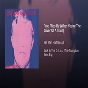 Time Flies by (When You're the Driver of a Train) by Half Man Half Biscuit