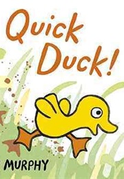 Quick Duck! (Mary Murphy)
