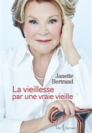 La Vieillesse Par Une Vraie Vieille (Janette Bertrand)