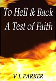 To Hell and Back: A Test of Faith (VL Parker)