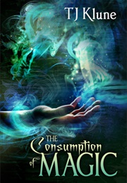 The Consumption of Magic (T. J. Klune)