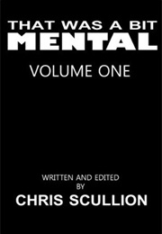 That Was a Bit Mental - Volume One (Chris Scullion)