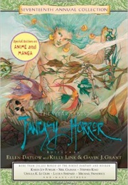 The Year's Best Fantasy and Horror Seventeenth Annual Collection (Ellen Datlow and Terri Windling)