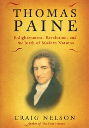 Thomas Paine: Enlightenment, Revolution, and the Birth of Modern Nations (Craig Nelson)