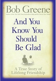 And You Know You Should Be Glad (Bob Greene)