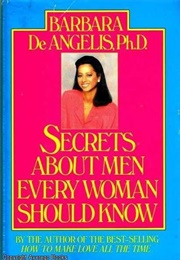 Secrets About Men Every Woman Should Know (Barbara De Angelis)