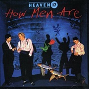 Heaven 17 - How Men Are