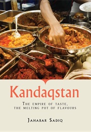 Kandaqstan: The Empire of Taste, the Melting Pot of Flavours (Jahabar Sadiq)