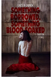 Something Borrowed, Something Blood-Soaked (Christa Carmen)