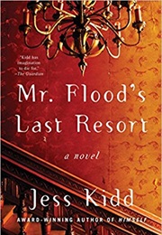 Mr. Flood&#39;s Last Resort (Jess Kidd)