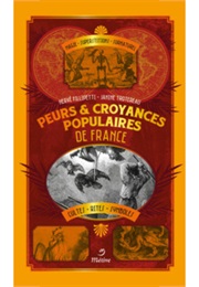 Peurs &amp; Croyances Populaires De France (Hervé Fillipetti, Janine Trotereau)