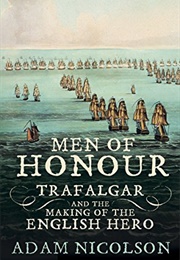 Men of Honour: Trafalgar and the Making of the English Hero (Adam Nicolson)