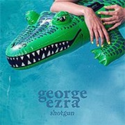 Shotgun - George Ezra
