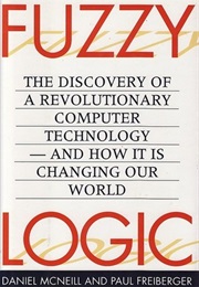 Fuzzy Logic: The Discovery of a Revolutionary Computer Technology (Daniel McNeill and Paul Freiberger)