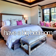 Have a Big Bedroom
