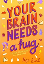 Your Brain Needs a Hug (Rae Earl)