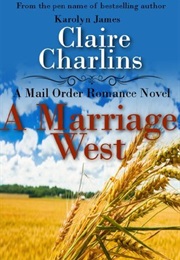 A Marriage West (A Mail Order Romance, #3) (Claire Charlins)