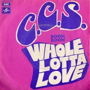 Whole Lotta Love by CCS