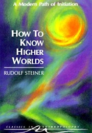 How to Know Higher Worlds (Rudolf Steiner)