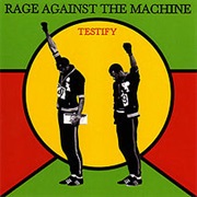 Rage Against the Machine, "Testify"