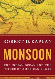 Monsoon: The Indian Ocean and the Future of American Power (Robert D. Kaplan)